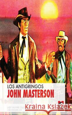 Los Antigringos (Coleccion Oeste) John Masterson 9781619511651 Lady Valkyrie LLC - książka