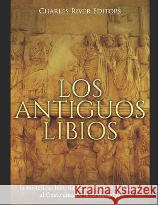 Los antiguos libios: la misteriosa historia de los vecinos de Egipto al Oeste durante la Antigüedad Moros, Areani 9781692291747 Independently Published - książka