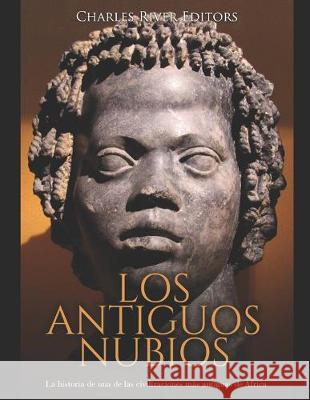 Los antiguos nubios: La historia de una de las civilizaciones más antiguas de África Moros, Areani 9781691537006 Independently Published - książka