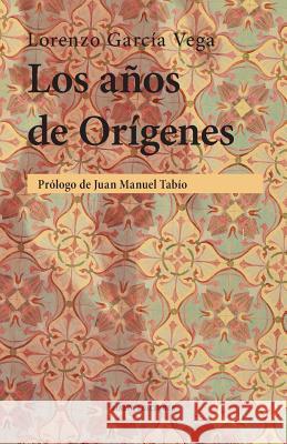 Los años de Orígenes Lorenzo García Vega, Juan Manuel Tabío 9786079743871 Rialta Ediciones - książka