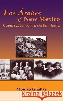 Los Arabes of New Mexico: Compadres from a Distant Land Monika White Ghattas 9781632934161 Sunstone Press - książka