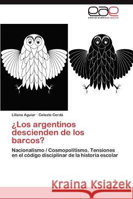 Los Argentinos Descienden de Los Barcos? Liliana Aguiar Celeste Cerd 9783848470143 Editorial Acad Mica Espa Ola - książka