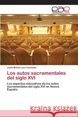 Los autos sacramentales del siglo XVI Lara Coronado, Jesús Moisés 9783659007170 Editorial Acad Mica Espa Ola - książka