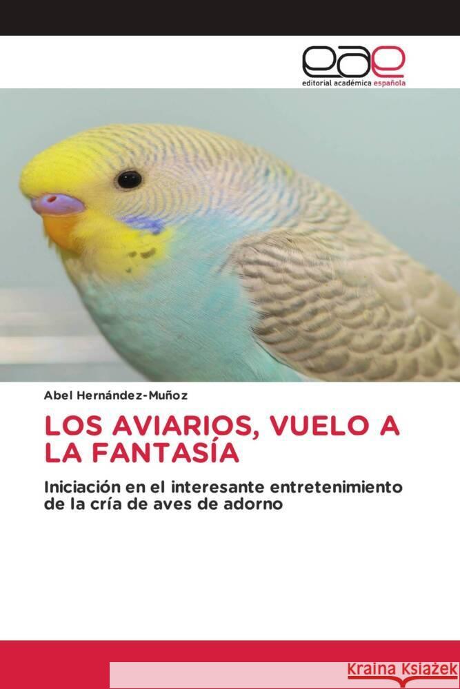 Los Aviarios, Vuelo a la Fantas?a Abel Hern?ndez-Mu?oz 9786139437214 Editorial Academica Espanola - książka