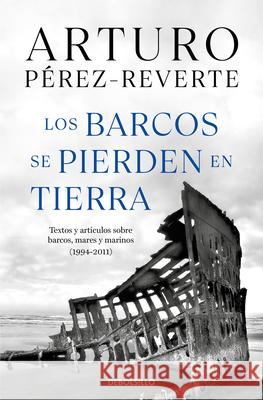 Los Barcos Se Pierden En Tierra / Ships Are Lost Ashore Arturo Perez-Reverte 9788466360104 Debolsillo - książka