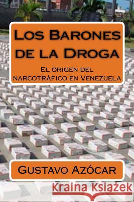 Los Barones de la Droga: El origen del narcotrafico en Venezuela Alcala, Gustavo Azocar 9781981496846 Createspace Independent Publishing Platform - książka