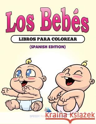 Los Bebés Libros Para Colorear (Spanish Edition) Speedy Publishing LLC 9781682125755 Speedy Kids - książka