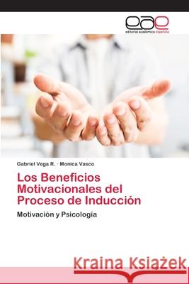 Los Beneficios Motivacionales del Proceso de Inducción Vega R., Gabriel 9786202143233 Editorial Académica Española - książka