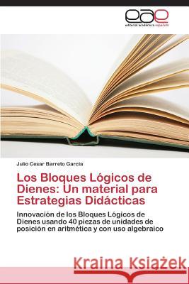 Los Bloques Lógicos de Dienes: Un material para Estrategias Didácticas Barreto Garcia Julio Cesar 9783659089909 Editorial Academica Espanola - książka