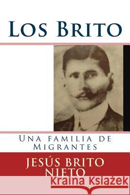 Los Brito: Una familia de Migrantes Brito Nieto, Jesus 9781536967074 Createspace Independent Publishing Platform - książka