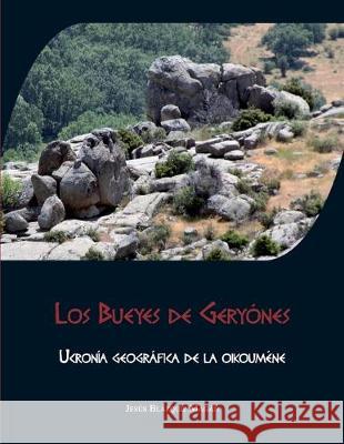 Los Bueyes de Geryónes: Ucronía geográfica de la oikouméne González Sanz, Jesús 9781099501319 Independently Published - książka