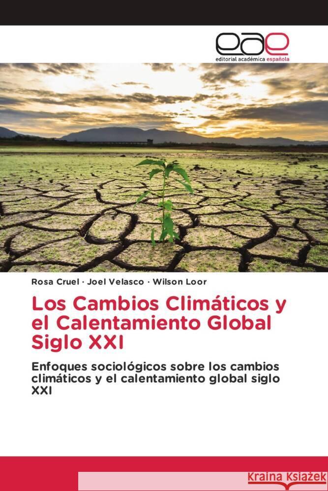 Los Cambios Climáticos y el Calentamiento Global Siglo XXI Cruel, Rosa, Velasco, Joel, Loor, Wilson 9786203888836 Editorial Académica Española - książka