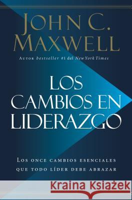 Los Cambios en Liderazgo: Los Once Cambios Esenciales Que Todo Líder Debe Abrazar = Leadershift Maxwell, John C. 9780718096670 Grupo Nelson - książka