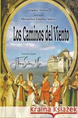 Los Caminos del Viento Valter Turini Por El Espiritu Monsenor Euse Sintra J Thomas Msc Saldias 9798215613498 World Spiritist Institute - książka