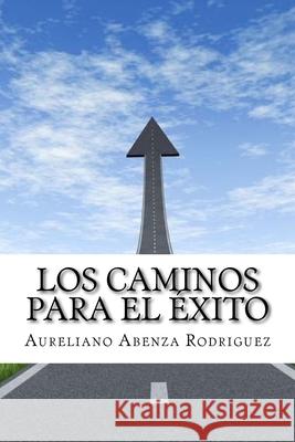 Los Caminos Para el Exito: (Spanish Edition) Lily Mathew Aureliano Abenz 9781540342874 Createspace Independent Publishing Platform - książka
