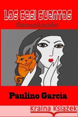 Los casi cuentos: Recopilacion Garcia, Paulino 9781530145904 Createspace Independent Publishing Platform - książka