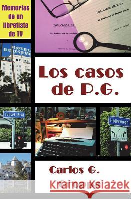 Los casos de P.G.: Memorias de un libretista de TV Groppa, Carlos G. 9781720405580 Createspace Independent Publishing Platform - książka