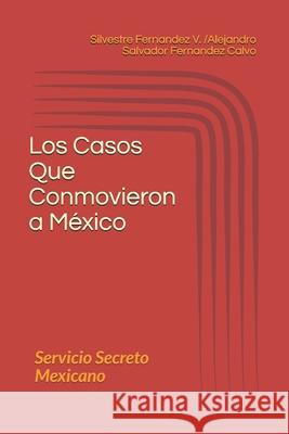 Los Casos Que Conmovieron a México: Servicio Secreto Mexicano Fernandez Vaquez, Silvestre 9781081412500 Independently Published - książka
