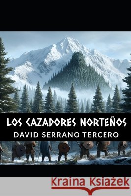 Los cazadores norteños David Serrano Tercero 9798333017963 Independently Published - książka