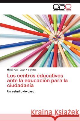 Los Centros Educativos Ante La Educacion Para La Ciudadania Mar a. Puig Juan A. Morales 9783659024900 Editorial Acad Mica Espa Ola - książka