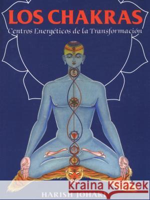 Los Chakras: Centros Energéticos de la Transformación Johari, Harish 9780892814695 Inner Traditions International - książka