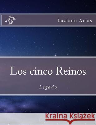 Los cinco Reinos: Legado Arias, Luciano 9781533449948 Createspace Independent Publishing Platform - książka