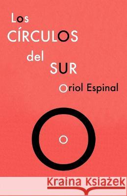 Los Circulos del Sur Oriol Espinal   9798378563548 Independently Published - książka