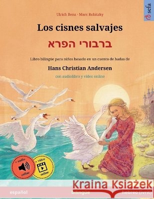 Los cisnes salvajes - ברבורי הפרא (espa?ol - hebreo): Libro biling?e para ni?os basado en Ulrich Renz Marc Robitzky Marcos Canedo 9783739987576 Sefa Verlag - książka