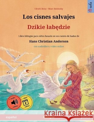 Los cisnes salvajes - Dzikie labędzie (español - polaco): Libro bilingüe para niños basado en un cuento de hadas de Hans Christian Andersen, con Renz, Ulrich 9783739973449 Sefa Verlag - książka