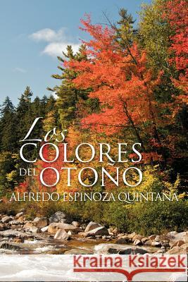 Los Colores del Oto O Alfredo Espinoza Quintana 9781463318314 Palibrio - książka