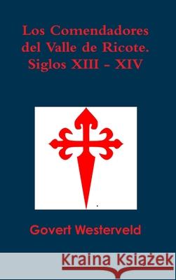 Los Comendadores Del Valle De Ricote. Siglos XIII - XIV Govert Westerveld 9781326474850 Lulu.com - książka