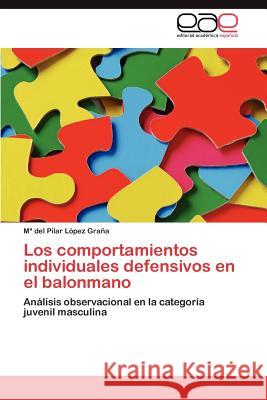 Los comportamientos individuales defensivos en el balonmano López Graña María del Pilar 9783846574768 Editorial Acad Mica Espa Ola - książka