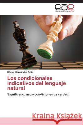 Los Condicionales Indicativos del Lenguaje Natural Hernandez Ortiz Hector 9783848470921 Editorial Academica Espanola - książka