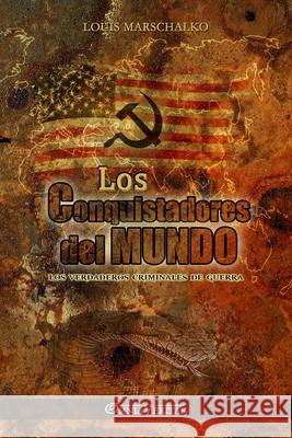 Los Conquistadores del Mundo: Los verdaderos criminales de guerra Louis Marschalko 9781805401872 Omnia Veritas Ltd - książka