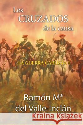 Los cruzados de la causa Del Valle-Inclan, Ramon Maria 9781522725657 Createspace Independent Publishing Platform - książka