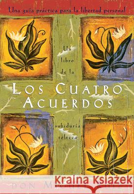 Los Cuatro Acuerdos: Una Guia Practica Para La Libertad Personal, the Four Agreements, Spanish-Language Edition Don Miguel Ruiz 9781878424365 Amber-Allen Publishing - książka