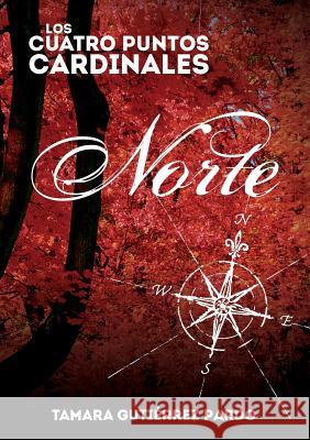 Los Cuatro Puntos Cardinales. Norte (1a novela de la saga) Pardo Gutiérrez, Tamara 9788468642918 Bubok Publishing S.L. - książka
