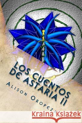 Los Cuentos de Astaria II: Los Campos de Stigya Alison Oropeza Alison Oropeza Laura Luna 9781517147761 Createspace - książka