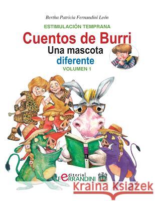 Los cuentos de Burri. Una mascota diferente: Tomo 1-Estimulación Temprana Fernandini Leon, Bertha Patricia 9781533540416 Createspace Independent Publishing Platform - książka