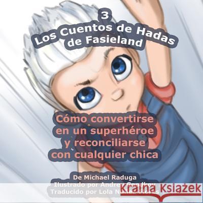 Los Cuentos de Hadas de Fasieland - 3: Cómo convertirse en un superhéroe y reconciliarse con cualquier chica Goodkov, Andrey 9781501052446 Createspace - książka