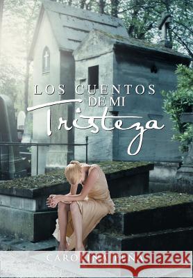 Los Cuentos de Mi Tristeza Carolina P 9781463309237 Palibrio - książka