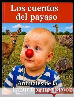 Los cuentos del payaso - Animales de la llanura pampeana Marcaccini, Juan Carlos 9798193713999 Independently Published - książka