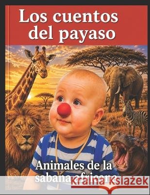 Los cuentos del payaso - Animales de la Sabana Africana Marcaccini, Juan Carlos 9798173058805 Independently Published - książka