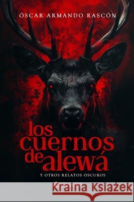 Los cuernos de Alew?: y otros relatos oscuros Lola Ancira Lola Ancira ?scar Armando Rasc?n 9786072683501 Huargo Editorial - książka
