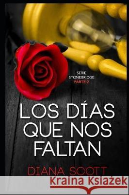 Los días que nos faltan: Con +de 100.000 lectores Diana Scott regresa con una novela romántica, cargada de erotismo. Diana Scott 9781973401261 Independently Published - książka