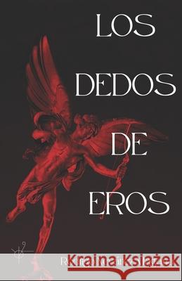 Los dedos de Eros Luis Nestor Rangel Cano Christian Garcia Gallegos Rodrigo Nevarez Magana 9798847301992 Independently Published - książka