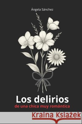 Los delirios: de una chica muy romántica Delgado Molinero, Gemma, Sánchez Moreno, Ángela 9798332330612 Independently Published - książka