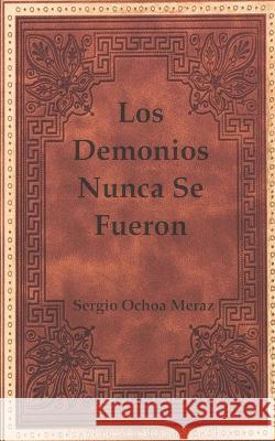 Los Demonios Nunca Se Fueron Sergio Ochoa Meraz 9798528447292 Independently Published - książka
