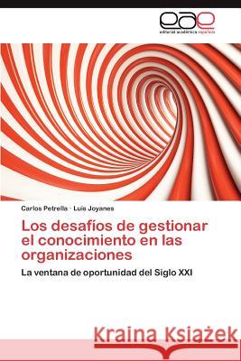 Los Desafios de Gestionar El Conocimiento En Las Organizaciones Carlos Petrella Luis Joyanes 9783659029769 Editorial Acad Mica Espa Ola - książka