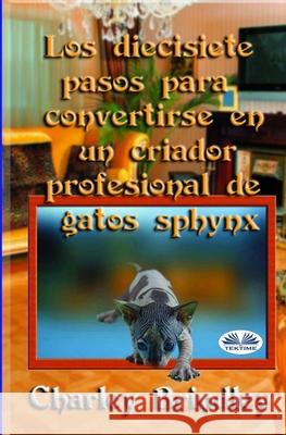 Los Diecisiete Pasos Para Convertirse En Un Criador Profesional De Gatos Sphynx Charley Brindley, Luis Rodrigalvarez 9788835420552 Tektime - książka